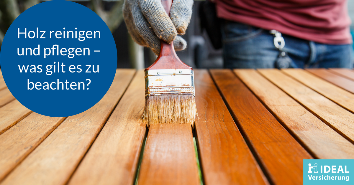 Holz reinigen & pflegen was gilt es zu beachten I Magazin IDEAL
